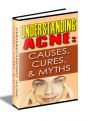 Understanding Acne - Understanding Acne Causes Cures & Myths