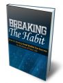 Breaking The Habit - Discover How To Break Bad Habits Once And For All