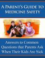 A Parents Guide to Medicine Safety - Answers to Common Questions